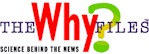 The Why Files, a magazine focusing on the science behind today's news stories